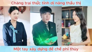 Chàng Trai Thức Tỉnh Dị Năng Thấu Thị Một Tay Xây Dựng Đế Chế Phỉ Thúy
