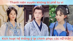 Thanh Niên Xuyên Không Bị Phế Tu Vi Kích Hoạt Hệ Thống ỷ Lại Chinh Phục Các Nữ Thần