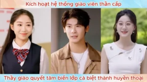Kích Hoạt Hệ Thống Giáo Viên Thần Cấp Thầy Giáo Quyết Tâm Biến Lớp Cá Biệt Thành Huyền Thoại