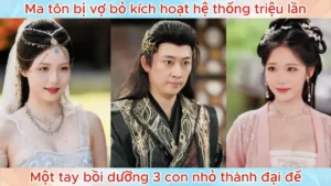 Ma Tôn Bị Vợ Bỏ Kích Hoạt Hệ Thống Triệu Lần Một Tay Bồi Dưỡng 3 Con Nhỏ Thành Đại Đế