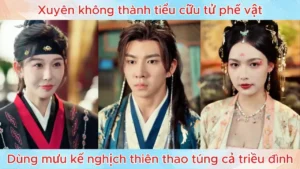 Xuyên Không Thành Tiểu Cữu Tử Phế Vật Dùng Mưu Kế Nghịch Thiên Thao Túng Cả Triều Đình