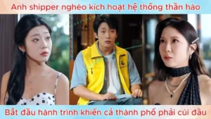 Anh Shipper Nghèo Kích Hoạt Hệ Thống Thần Hào Bắt Đầu Hành Trình Khiến Cả Thành Phố Phải Cúi Đầu