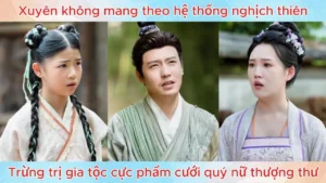 Xuyên Không Mang Theo Hệ Thống Nghịch Thiên Trừng Trị Gia Tộc Cực Phẩm Cưới Quý Nữ Thượng Thư