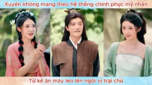 Xuyên Không Mang Theo Hệ Thống Chinh Phục Mỹ Nhân Từ Kẻ Ăn Mày Leo Lên Ngôi Vị Trại Chủ