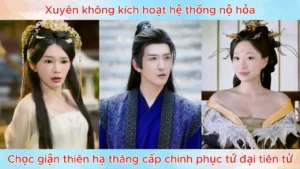 Xuyên Không Kích Hoạt Hệ Thống Nộ Hỏa Chọc Giận Thiên Hạ Thăng Cấp Chinh Phục Tứ Đại Tiên Tử