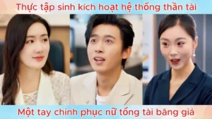 Thực Tập Sinh Kích Hoạt Hệ Thống Thần Tài Một Tay Chinh Phục Nữ Tổng Tài Băng Giá