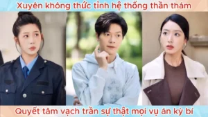 Xuyên Không Thức Tỉnh Hệ Thống Thần Thám Quyết Tâm Vạch Trần Sự Thật Mọi Vụ Án Kỳ Bí