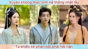 Xuyên Không Thức Tỉnh Hệ Thống Nhặt Lậu Ta Khiến Kẻ Phản Bội Phải Hối Hận