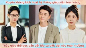 Xuyên Không Kích Hoạt Hệ Thống Giáo Viên Toàn Năng Thầy Giáo Thể Dục Dẫn Dắt Lớp Cá Biệt