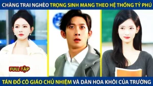 Sinh Viên Nghèo Trọng Sinh Có Đc Hệ Thống Tỷ Phú Tán Đổ Cô Giáo Chủ Nhiệm Và Dàn Hoa Khôi Cực Phẩm