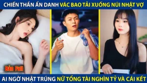 Chiến Thần Ẩn Danh Vác Bao Tải Xuống Núi Nhặt Vợ Ai Ngờ Nhặt Trúng Nữ Tổng Tài NghìnTỷ Và Cái Kết