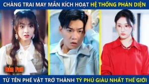 Chàng Trai May Mắn Kích Hoạt Hệ Thống Phản Diện Từ Tên Phế Vật Trở Thành Tỷ Phú Giàu Nhất Thế Giới