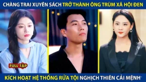 Xuyên Sách Trở Thành Ông Trùm Xã Hội Đen Kích Hoạt Hệ Thống Rửa Tội Ác Nghịch Thiên Cải Mệnh
