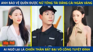 Anh Bảo Vệ Quèn Được Nữ Tổng Tài Dâng Cái Ngàn Vàng Ai Ngờ Là Chiến Thần Bất Bại Võ Công Tuyệt Đỉnh
