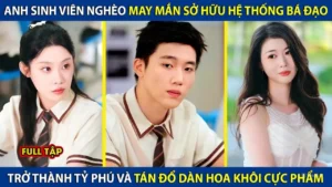 Anh Sinh Viên Nghèo Sở Hữu Hệ Thống Bá Đạo Trở Thành Tỷ Phú Và Tán Đổ Dàn Hoa Khôi Cực Phẩm