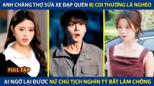 Anh Thợ Sửa Xe Đạp Quèn Bị Coi Thường Là Nghèo Ai Ngờ Lại Được Nữ Chủ Tịch Nghìn Tỷ Bắt Làm Chồng