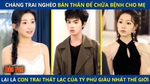 Chàng Trai Nghèo Bán Thân Để Trị Bệnh Cho Mẹ Lại Là Con Trai Thất Lạc Của Tỷ Phú Giàu Nhất Thế Giới