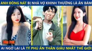 Anh Đồng Nát Bị Cả Nhà Vợ Khinh Thường Là Đồ Ăn Bám Ai Ngờ Lại Là Tỷ Phú Ẩn Thân Giàu Nhất Thế Giới