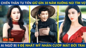 Chiến Thần Tu Tiên Giữ Gìn 30 Năm Xuống Núi Tìm Vợ Ai Ngờ Bị 9 Mỹ Nhân Cướp Mất Đời Trai Và Cái Kết