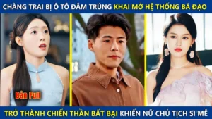 Chàng Trai Bị Ô Tô Đụng Trúng Khai Mở Hệ Thống Bá Đạo Trở Thành Chiến Thần Khiến Nữ Chủ Tịch Si Mê