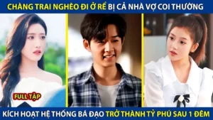 Chàng Trai Nghèo Đi Ở Rể Bị Nhà Vợ Coi Thường Kích Hoạt Hệ Thống Bá Đạo Trở Thành Tỷ Phú Sau 1 Đêm