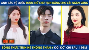 Anh Bảo Vệ Quèn Được Nữ Chủ Tịch Dâng Cho Cái Ngàn Vàng Kích Hoạt Hệ Thống Thần Y Đổi Đời Sau 1 Đêm