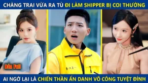 Chàng Trai Vừa Ra Tù Đi Làm Shipper Bị Coi Thường Ai Ngờ Là Chiến Thần Ẩn Danh Võ Công Tuyệt Đỉnh