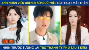 Anh Nhân Viên Quèn Bị Sếp Đuổi Việc Kích Hoạt Mắt Thần Nhìn Thấy Tương Lai Trở Thành Tỷ Phú Thế Giới