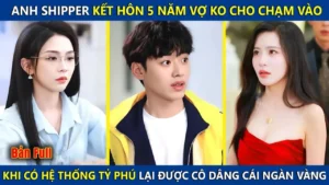 Anh Shipper Kết Hôn 5 Năm Vợ Ko Cho Chạm Vào Kích Hoạt Hệ Thống Tỷ Phú Lại Được Dâng Cái Ngàn Vàng