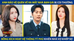 Anh Bảo Vệ Quèn Về Nhà Bạn Gái Ra Mắt Bị Coi Thường Kích Hoạt Hệ Thống Tỷ Phú Khiến Nhà Vợ Khiếp Sợ
