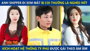 Anh Shipper Đi Xem Mắt Bị Coi Thường Là Nghèo Rớt Kích Hoạt Hệ Thống Trở Thành Tỷ Phú Thế Giới