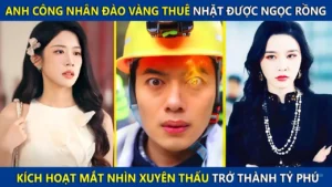 Anh Công Nhân Đào Vàng Nhặt Được Ngọc Rồng Kích Hoạt Mắt Nhìn Xuyên Thấu Trở Thành Tỷ Phú Thế Giới