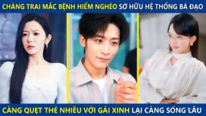 Chàng Trai Mắc Bệnh Hiểm Nghèo Sở Hữu Hệ Thống Bá Đạo Càng Song Tu Nhiều Với Gái Xinh Càng Sống Lâu
