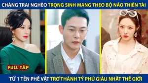 Chàng Trai Nghèo Trọng Sinh Mang Theo Bộ Não Thiên Tài Từ Tên Phế Vật Trở Thành Tỷ Phú Thế Giới