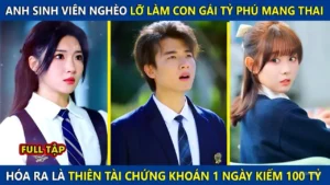 Anh Sinh Viên Nghèo Lỡ Làm Con Gái Tỷ Phú Có Thai Hóa Ra Là Thiên Tài Chứng Khoán 1 Ngày Kiếm 10 Tỷ