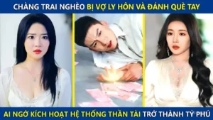 Chàng Trai Nghèo Bị Vợ Ly Hôn Và Đánh Què Tay Ai Ngờ Kích Hoạt Hệ Thống Thần Tài Trở Thành Tỷ Phú