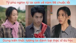 Tỷ phú nghìn tỷ tái sinh về năm 98 chuộc lỗi dùng kiến thức tương lai đánh bại thạc sĩ du học