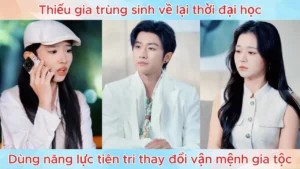 Thiếu gia trùng sinh về lại thời đại học dùng năng lực tiên tri thay đổi vận mệnh gia tộc