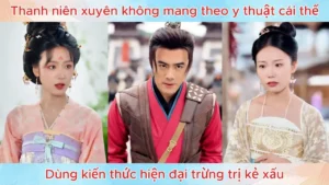 Thanh niên xuyên không mang theo y thuật cái thế dùng kiến thức hiện đại trừng trị kẻ xấu