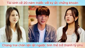 Tái sinh về 20 năm trước với ký ức chứng khoán chàng trai lật ngược tình thế trở thành tỷ phú