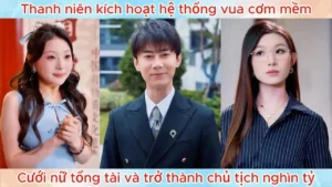 Thanh niên kích hoạt hệ thống vua cơm mềm cưới nữ tổng tài và trở thành chủ tịch nghìn tỷ