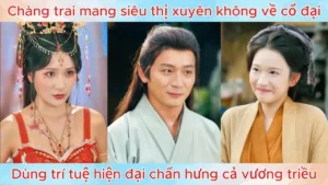 Chàng trai mang siêu thị xuyên không về cổ đại dùng trí tuệ hiện đại chấn hưng cả vương triều