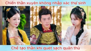 Chiến thần xuyên không nhập xác thư sinh chế tạo thần khí quét sạch quân thù