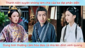 Xuyên không làm cha của ba đại phản diện dùng tình thương đưa cả nhà lên đỉnh vinh quang