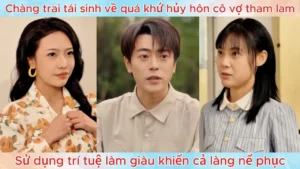 Chàng trai tái sinh về quá khứ hủy hôn cô vợ tham lam dùng trí tuệ làm giàu khiến cả làng nể phục