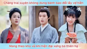 Chàng trai xuyên không dùng bánh bao đổi lấy vợ hiền mang theo kho vũ khí hiện đại xưng bá thiên hạ