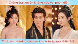 Chàng trai xuyên không vào vai phản diện thức tỉnh thượng cổ thần khu trấn áp mọi thiên kiêu