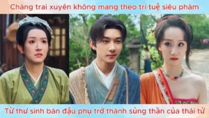 Xuyên không mang theo trí tuệ siêu phàm từ thư sinh bán đậu phụ vươn lên thành sủng thần