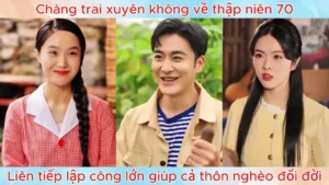 Chàng trai xuyên không về thập niên 70 liên tiếp lập công lớn giúp cả thôn nghèo đổi đời