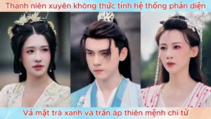 Thanh niên xuyên không thức tỉnh hệ thống phản diện vả mặt trà xanh và trấn áp thiên mệnh chi tử